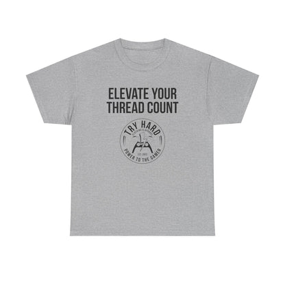 Elevate Your Thread Count (Try Hard Logo)