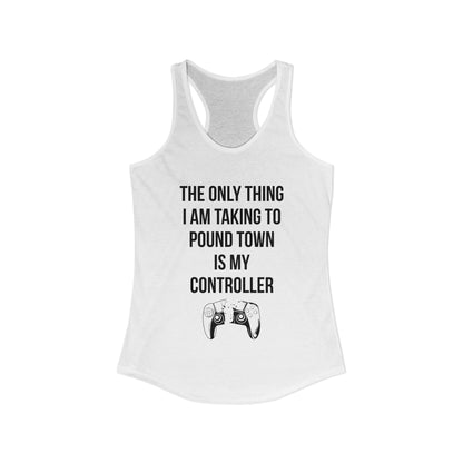 The Only Thing I am Taking To Pound Town is my Controller