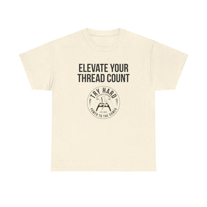 Elevate Your Thread Count (Try Hard Logo)