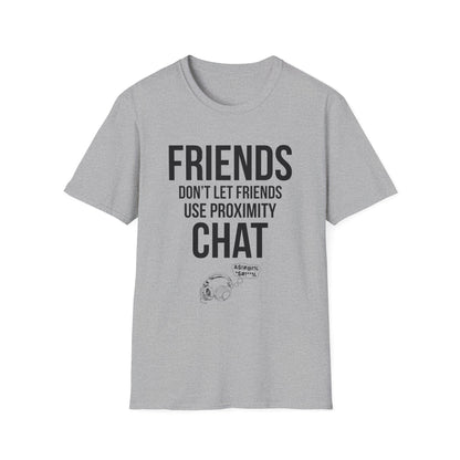 Friends Don't Let Friends Use Proximity Chat