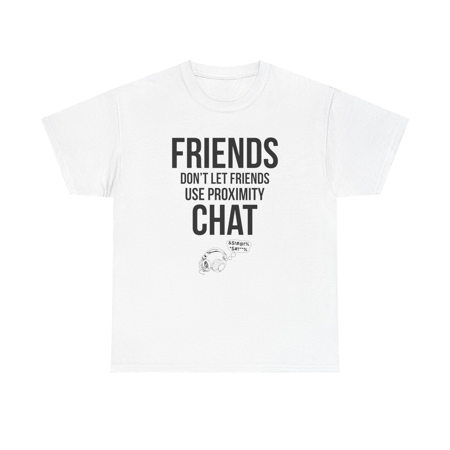 Friends Don't Let Friends Use Proximity Chat