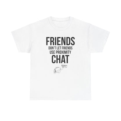 Friends Don't Let Friends Use Proximity Chat