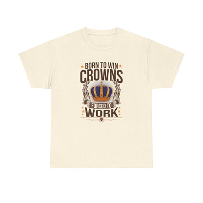 Born to Win Crowns - Forced to Work