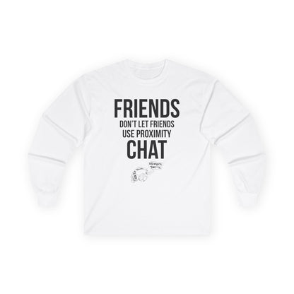 Friends Don't Let Friends Use Proximity Chat