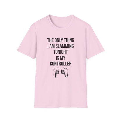 The Only Thing I am Slamming Tonight is my Controller