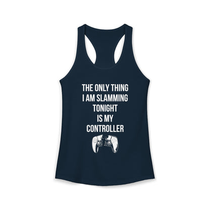 The Only Thing I am Slamming Tonight is my Controller