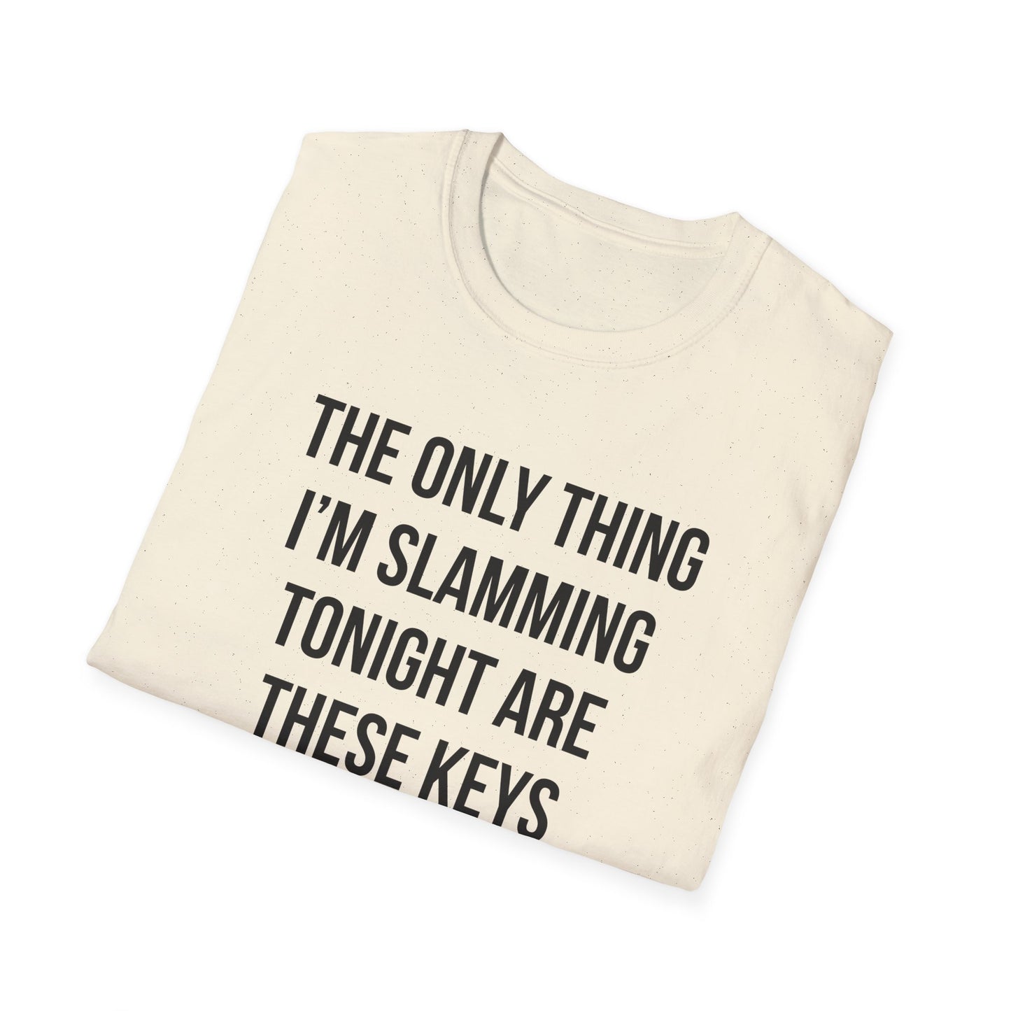 The Only Thing I am Slamming Tonight is these Keys