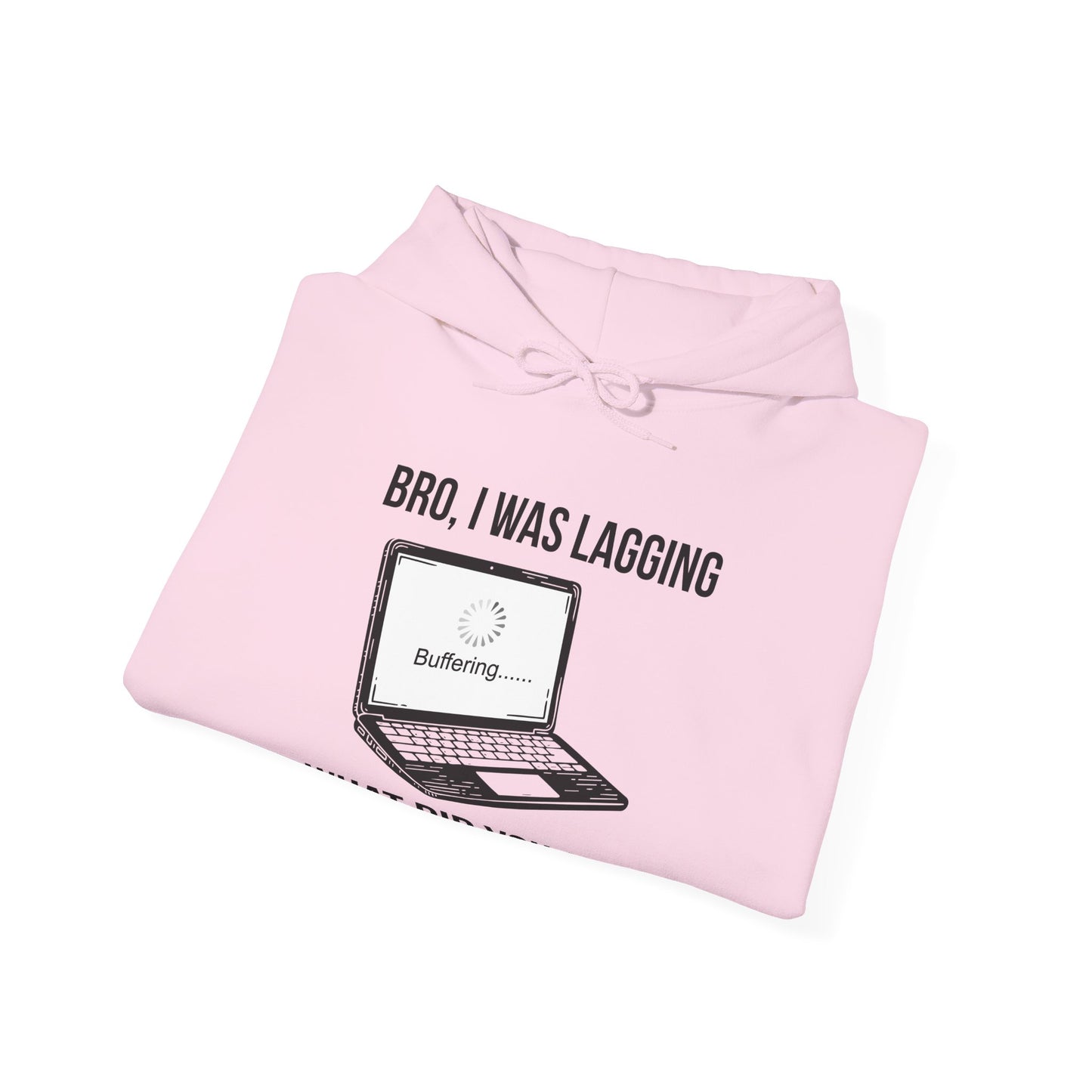 Bro I was Lagging, What did you Say?