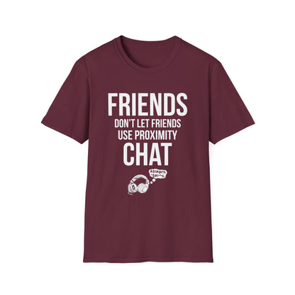 Friends Don't Let Friends Use Proximity Chat