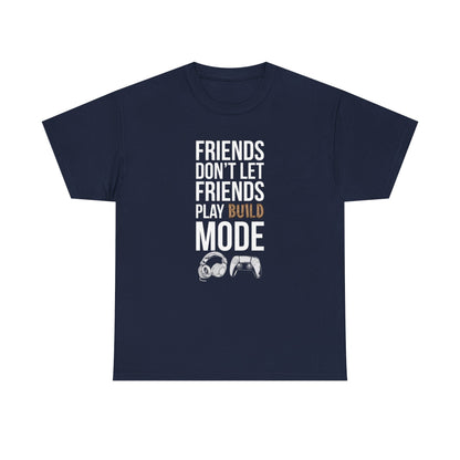 Friends Don't Let Friends Play Build Mode