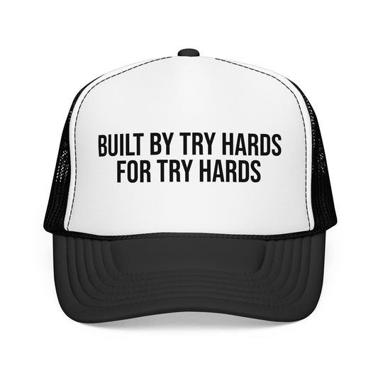 Built By Try Hards for Try Hards Foam Trucker Hat