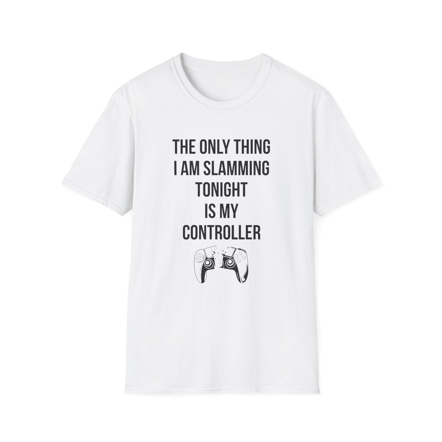 The Only Thing I am Slamming Tonight is my Controller