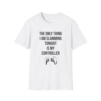 The Only Thing I am Slamming Tonight is my Controller
