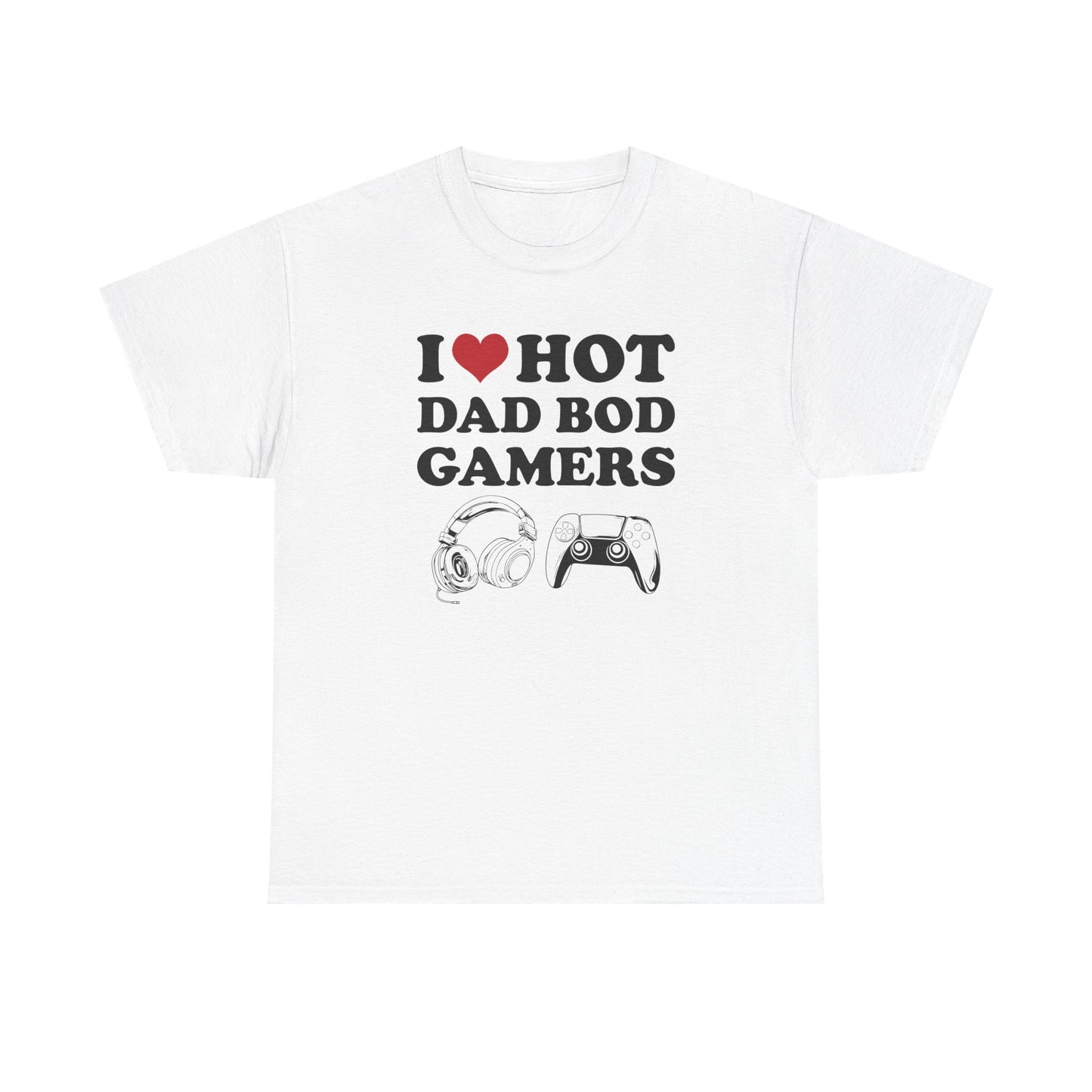 I Love Hot Dad Bod Gamers