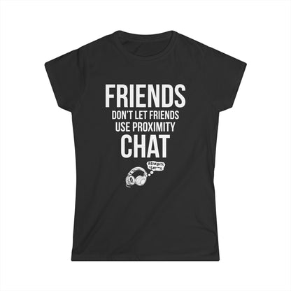 Friends Don't Let Friends Use Proximity Chat