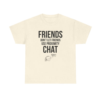 Friends Don't Let Friends Use Proximity Chat