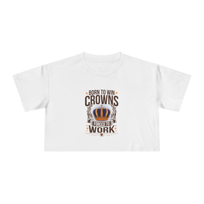 Born to Win Crowns - Forced to Work