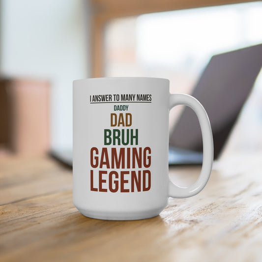 I Answer to Many Names — Daddy. Dad. Bruh. Gaming Legend — Coffee Mug (15 oz)