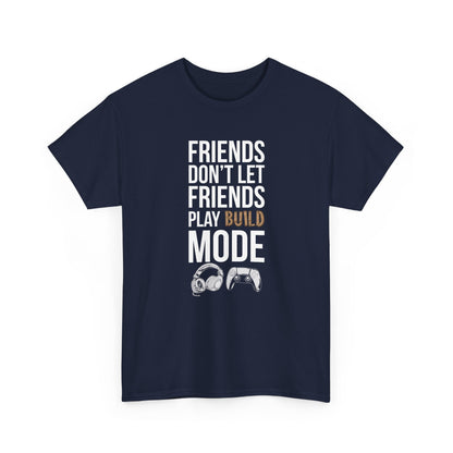Friends Don't Let Friends Play Build Mode